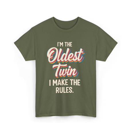 I'm the Oldest Twin Rules T-Shirt - Military Green