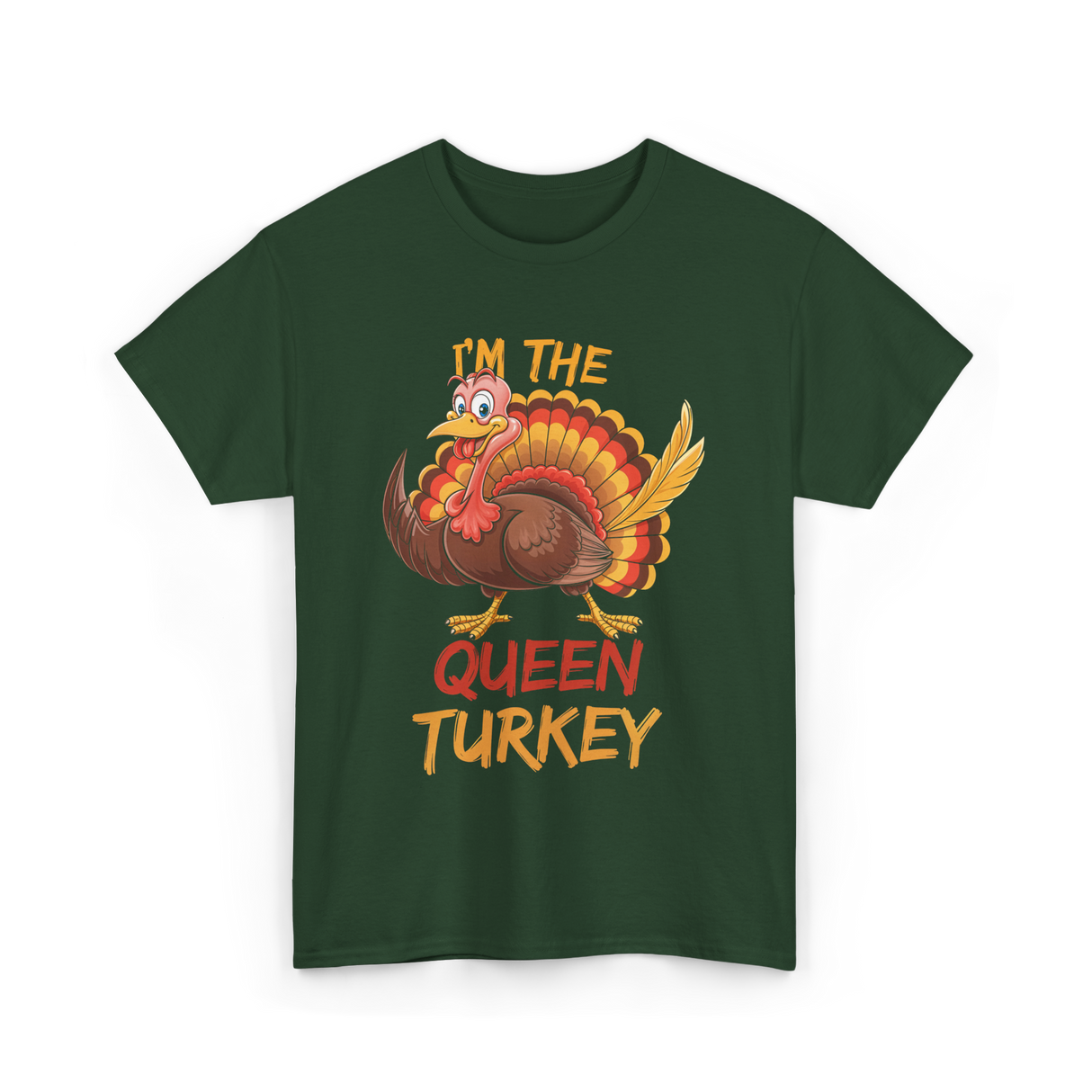 Im The Queen Turkey Thanksgiving T-Shirt - Forest Green