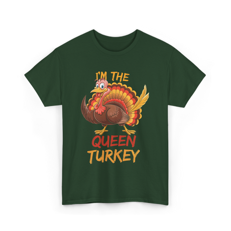 Im The Queen Turkey Thanksgiving T-Shirt - Forest Green