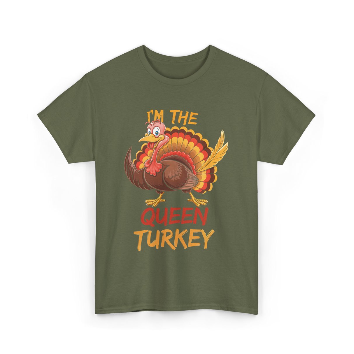 Im The Queen Turkey Thanksgiving T-Shirt - Military Green