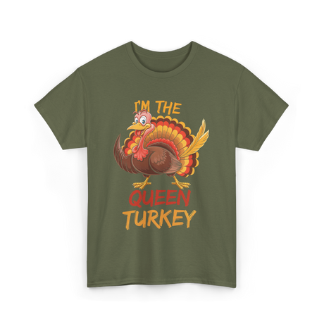 Im The Queen Turkey Thanksgiving T-Shirt - Military Green