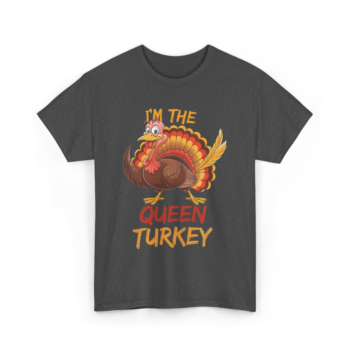 Im The Queen Turkey Thanksgiving T-Shirt - Dark Heather