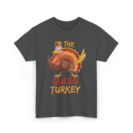 Im The Queen Turkey Thanksgiving T-Shirt - Dark Heather