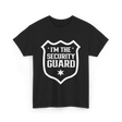 I'm The Security Guard Security T-Shirt - Black