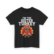 I'm The Sister Turkey Thanksgiving T-Shirt - Black