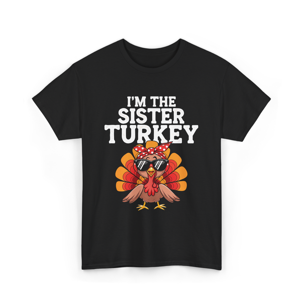 I'm The Sister Turkey Thanksgiving T-Shirt - Black