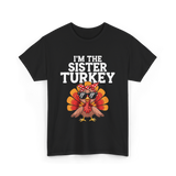 I'm The Sister Turkey Thanksgiving T-Shirt - Black