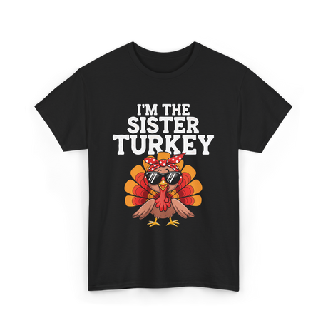 I'm The Sister Turkey Thanksgiving T-Shirt - Black