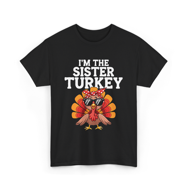 I'm The Sister Turkey Thanksgiving T-Shirt - Black