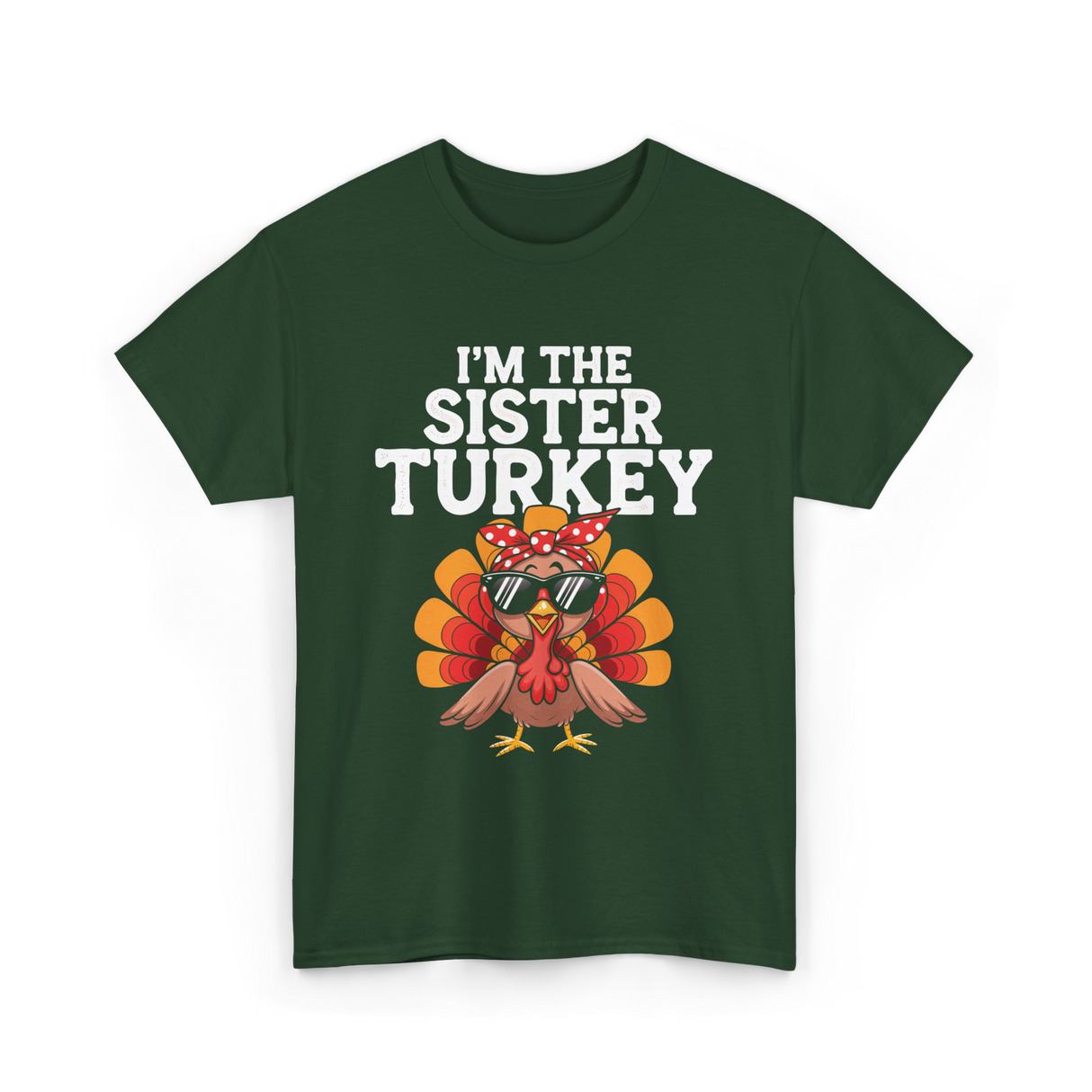 I'm The Sister Turkey Thanksgiving T-Shirt - Forest Green