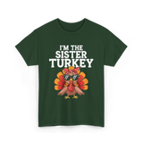 I'm The Sister Turkey Thanksgiving T-Shirt - Forest Green