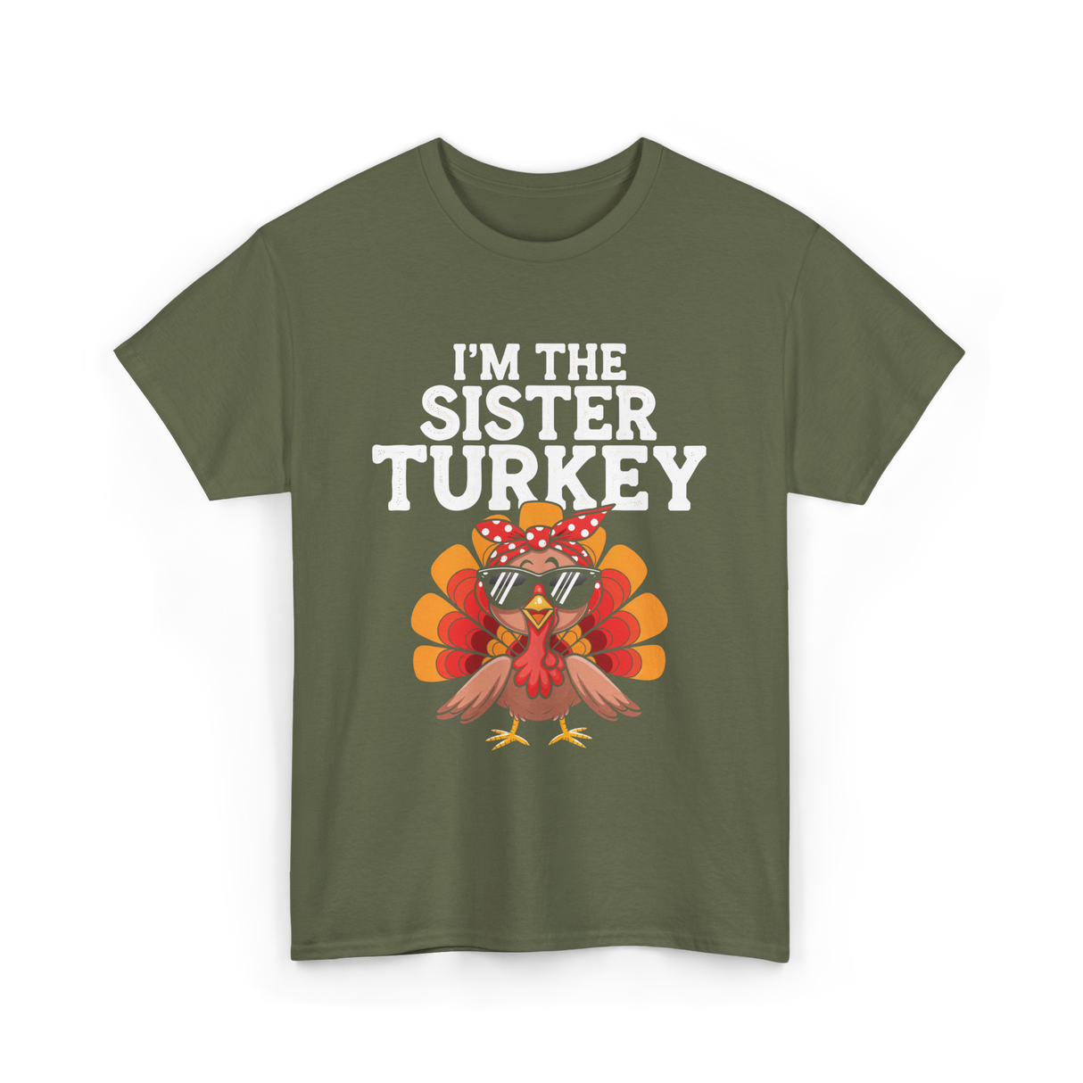 I'm The Sister Turkey Thanksgiving T-Shirt - Military Green