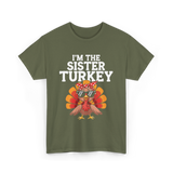 I'm The Sister Turkey Thanksgiving T-Shirt - Military Green