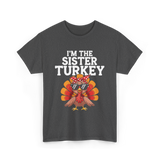 I'm The Sister Turkey Thanksgiving T-Shirt - Dark Heather