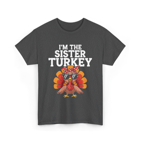 I'm The Sister Turkey Thanksgiving T-Shirt - Dark Heather