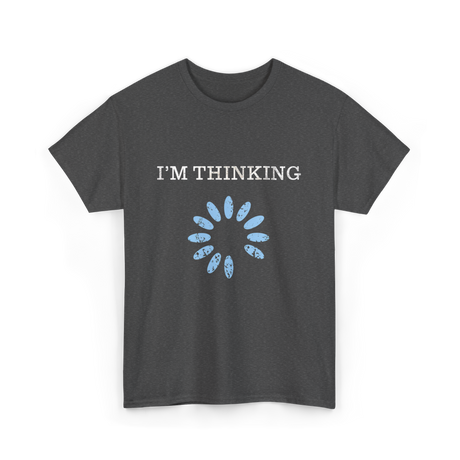 I'm Thinking IT Nerd T-Shirt - Dark Heather