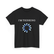 I'm Thinking IT Nerds Engineers T-Shirt - Black