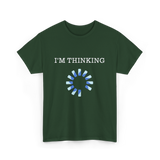 I'm Thinking IT Nerds Engineers T-Shirt - Forest Green