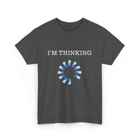 I'm Thinking IT Nerds Engineers T-Shirt - Dark Heather