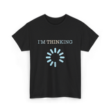 I'm Thinking Loading IT T-Shirt - Black