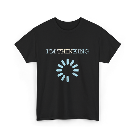 I'm Thinking Loading IT T-Shirt - Black