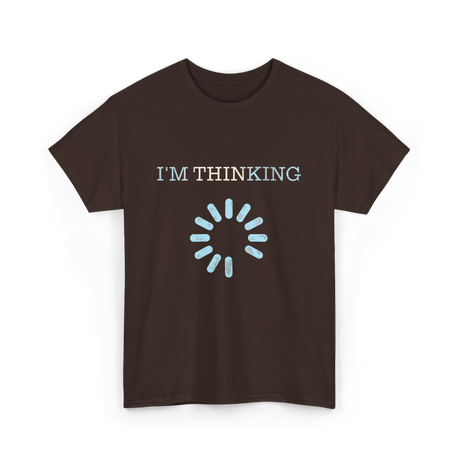 I'm Thinking Loading IT T-Shirt - Dark Chocolate