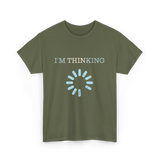 I'm Thinking Loading IT T-Shirt - Military Green