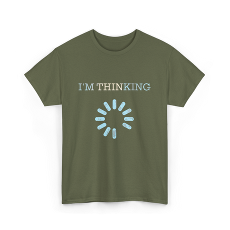 I'm Thinking Loading IT T-Shirt - Military Green