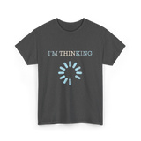 I'm Thinking Loading IT T-Shirt - Dark Heather