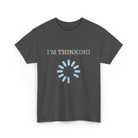 I'm Thinking Loading IT T-Shirt - Dark Heather