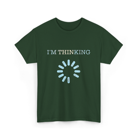 I'm Thinking Loading IT T-Shirt - Forest Green