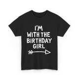 I'm With The Birthday Girl Birthday T-Shirt - Black