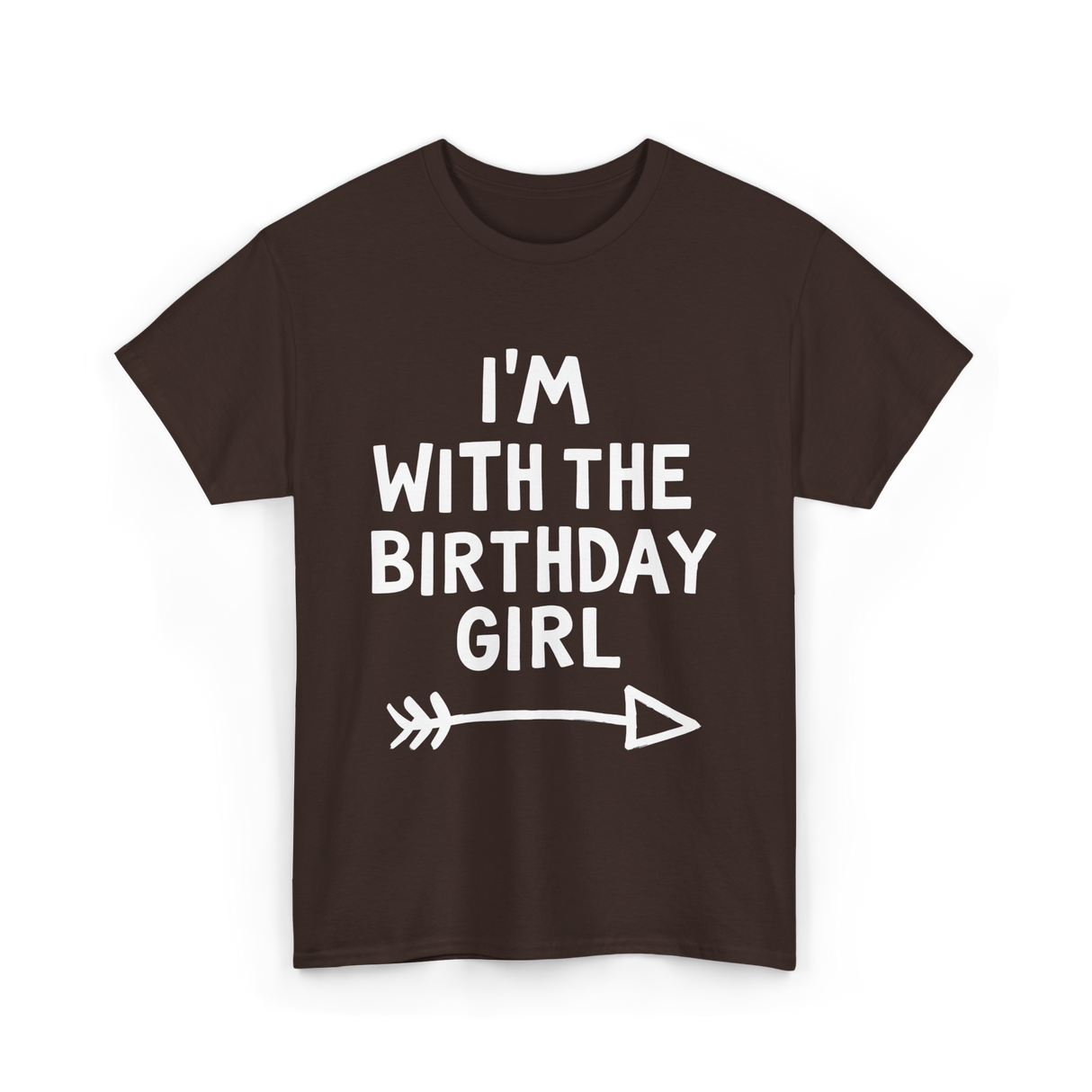 I'm With The Birthday Girl Birthday T-Shirt - Dark Chocolate