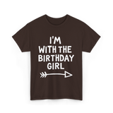 I'm With The Birthday Girl Birthday T-Shirt - Dark Chocolate