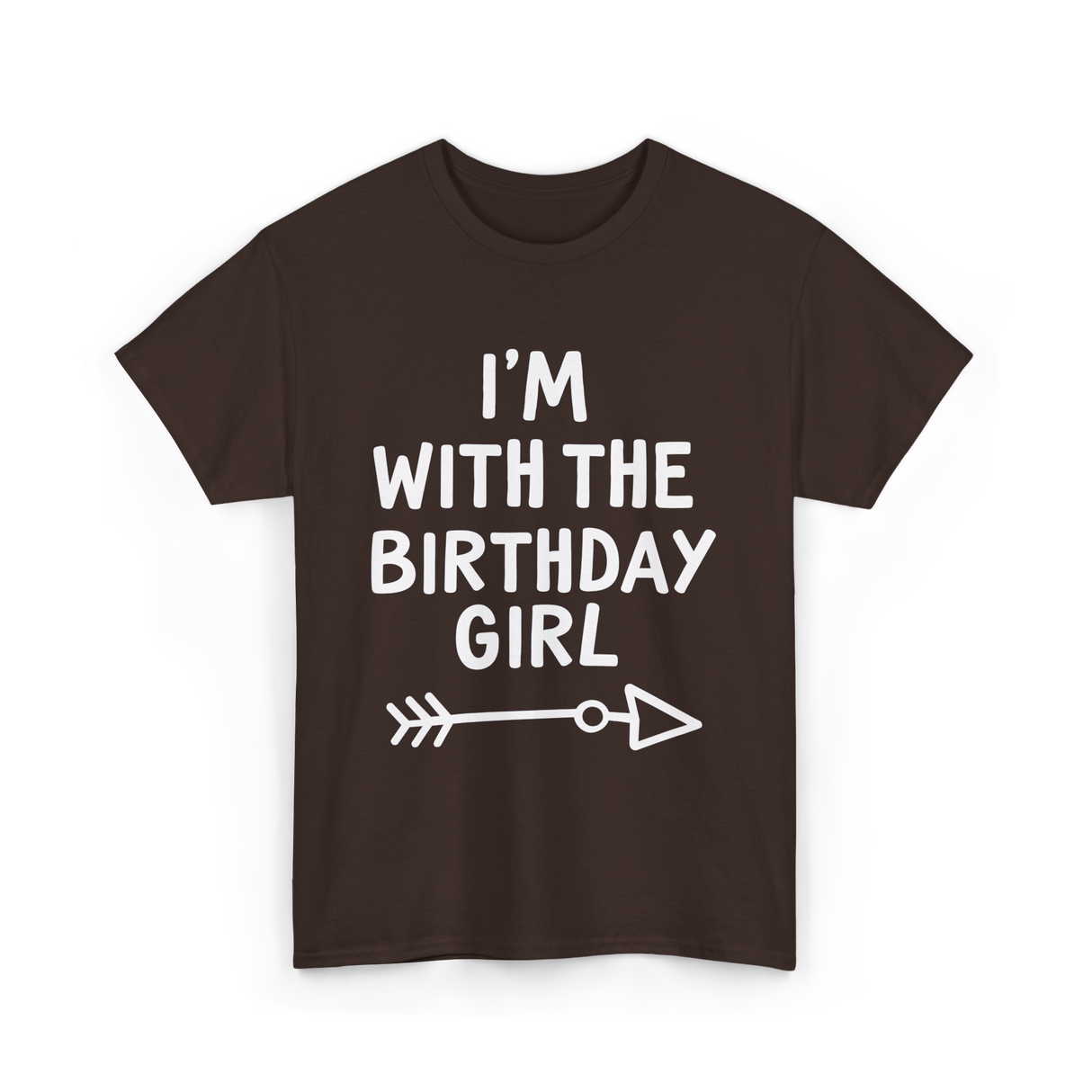 I'm With The Birthday Girl Birthday T-Shirt - Dark Chocolate