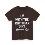 I'm With The Birthday Girl Birthday T-Shirt - Dark Chocolate