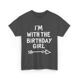 I'm With The Birthday Girl Birthday T-Shirt - Dark Heather