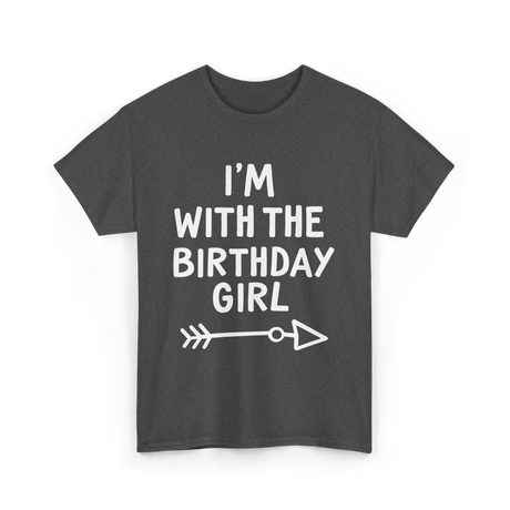 I'm With The Birthday Girl Birthday T-Shirt - Dark Heather