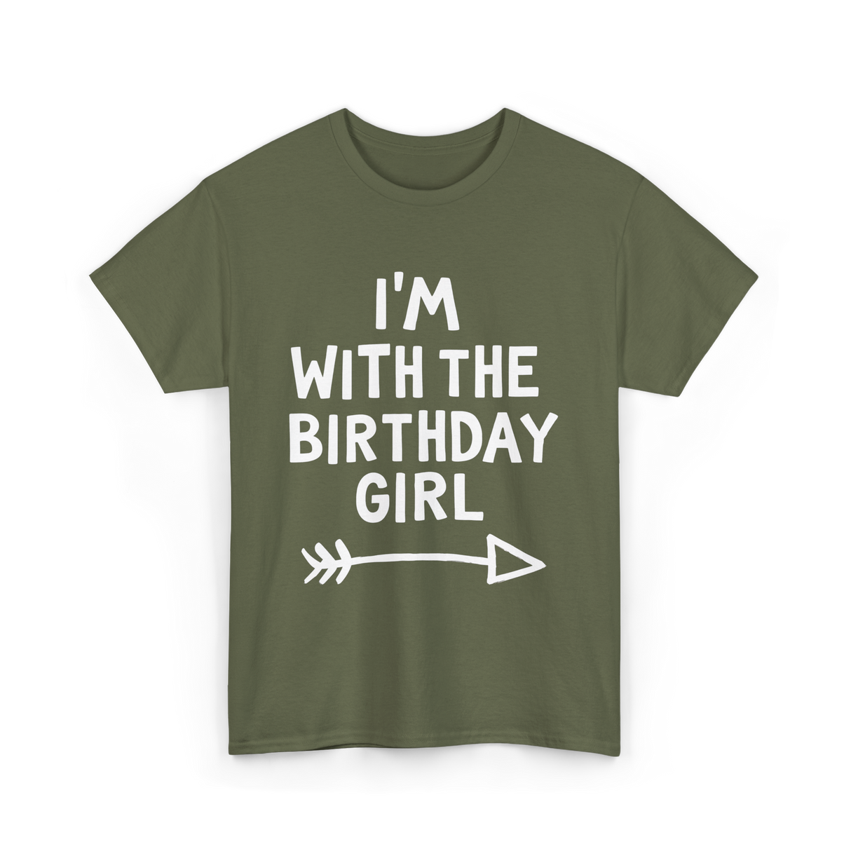 I'm With The Birthday Girl Birthday T-Shirt - Military Green