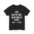 I'm With The Birthday Girl Birthday T-Shirt - Black