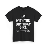 I'm With The Birthday Girl Birthday T-Shirt - Black