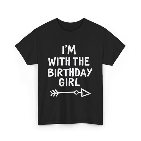 I'm With The Birthday Girl Birthday T-Shirt - Black