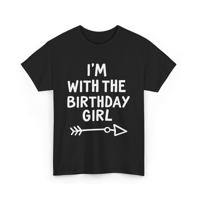 I'm With The Birthday Girl Birthday T-Shirt - Black