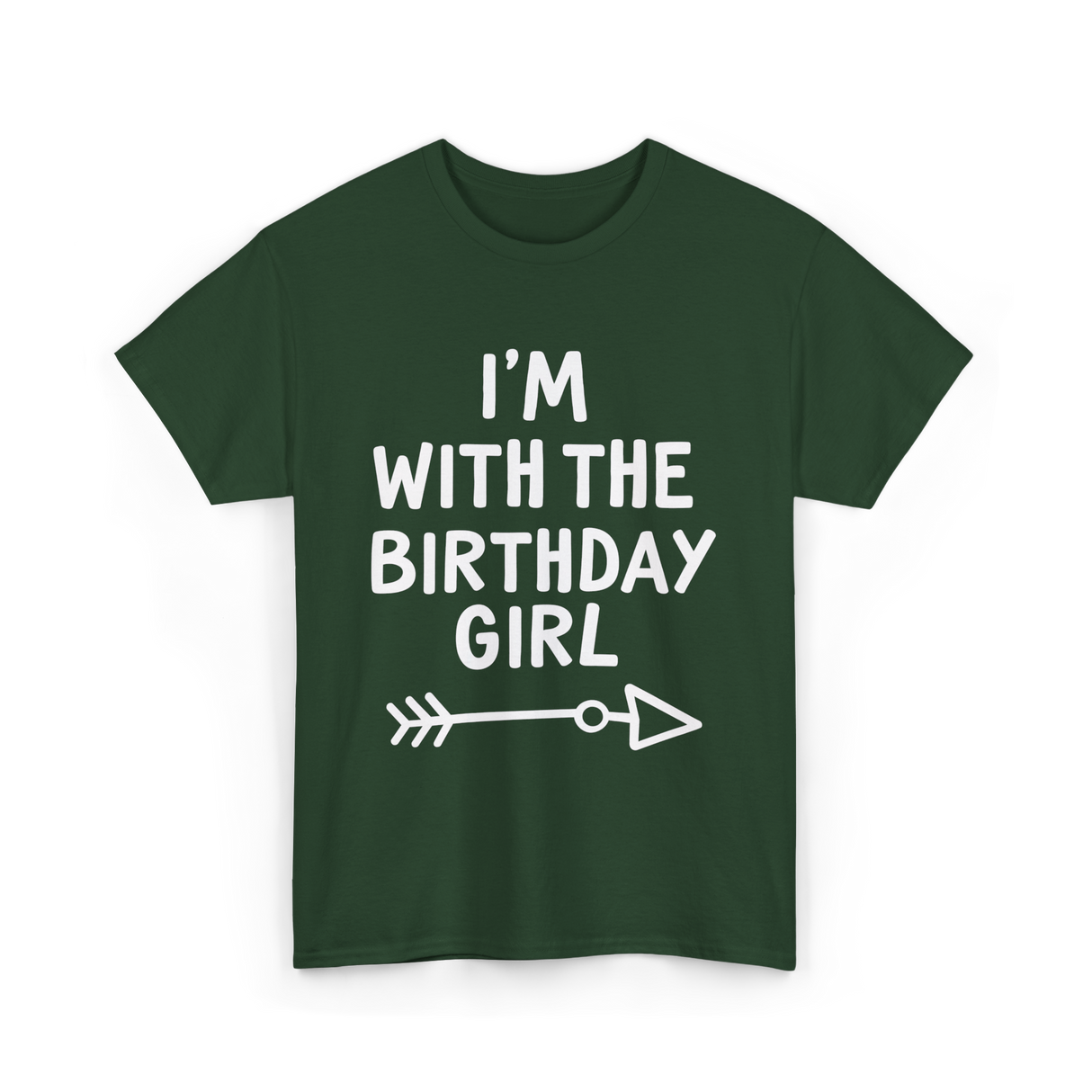 I'm With The Birthday Girl Birthday T-Shirt - Forest Green