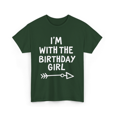 I'm With The Birthday Girl Birthday T-Shirt - Forest Green