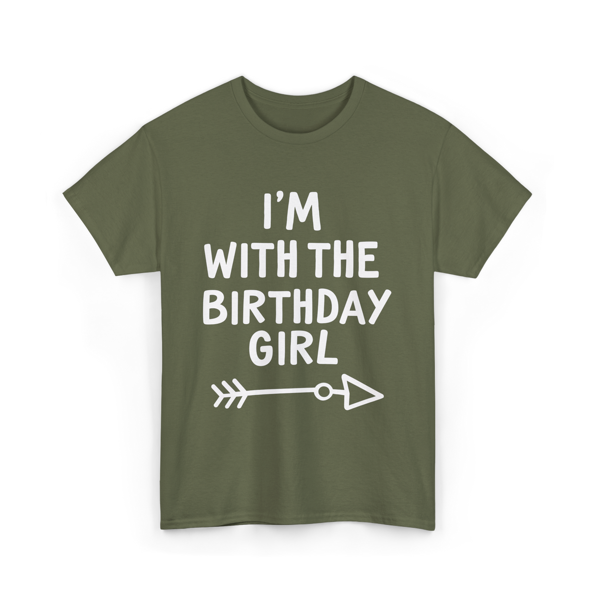 I'm With The Birthday Girl Birthday T-Shirt - Military Green