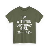 I'm With The Birthday Girl Birthday T-Shirt - Military Green