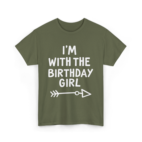 I'm With The Birthday Girl Birthday T-Shirt - Military Green