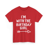 I'm With The Birthday Girl Birthday T-Shirt - Red