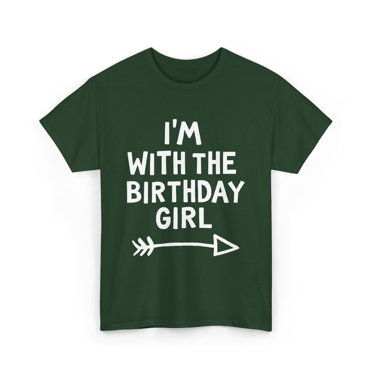 I'm With The Birthday Girl Birthday T-Shirt - Forest Green